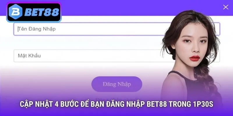 Cập nhật 4 bước để bạn đăng nhập Bet88 trong 1p30s