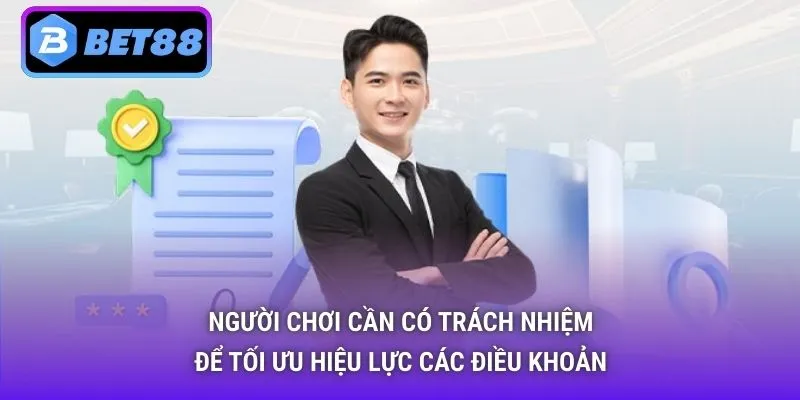 Người chơi cần có trách nhiệm để tối ưu hiệu lực các điều khoản