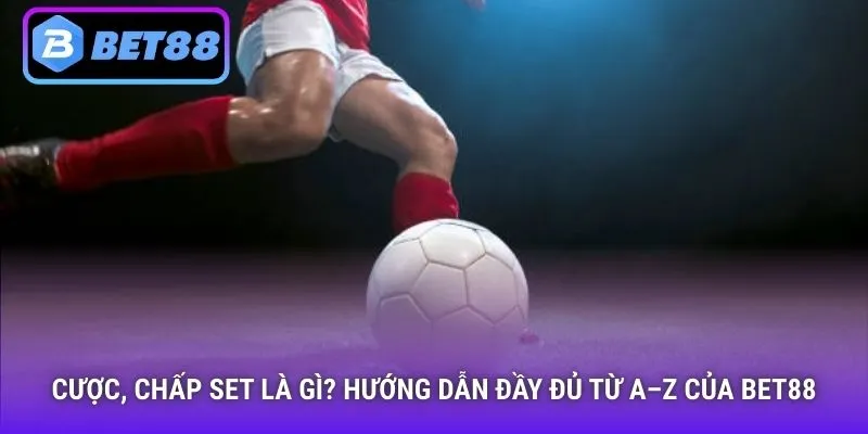Cược chấp set là gì?