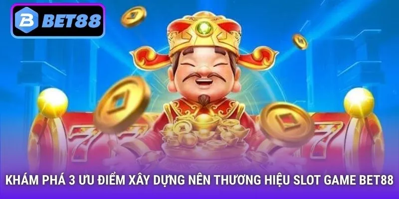 Khám phá 3 ưu điểm xây dựng nên thương hiệu slot game Bet88
