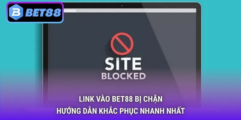 Link vào Bet88 bị chặn