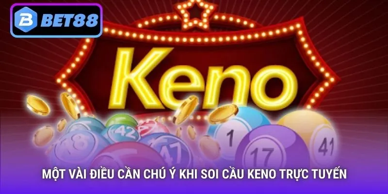 Một vài điều cần chú ý khi soi cầu Keno trực tuyến