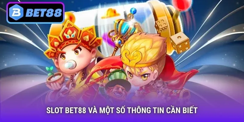Slot Bet88 và một số thông tin cần biết