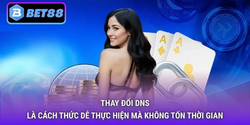 Thay đổi DNS là cách thức dễ thực hiện mà không tốn thời gian